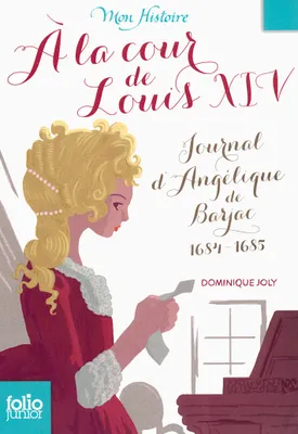 À la cour de Louis XIV. Journal d'Angélique de Barjac, 1684-1685