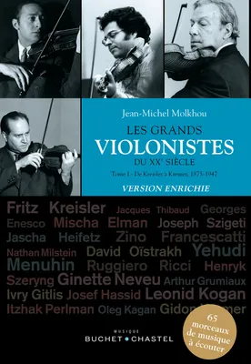 Les grands violonistes du XXe siècle (Tome 1). Version enrichie, De Kreisler à Kremer, 1875-1947. 65 morceaux de musique à écouter