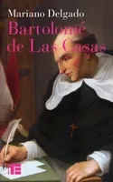 Bartolomé de Las Casas / sa vie et son oeuvre en défense des Indiens, Sa vie et son oeuvre en défense des Indiens