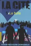 La Cité, 5, La Bulle