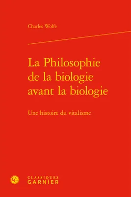 La philosophie de la biologie avant la biologie, Une histoire du vitalisme