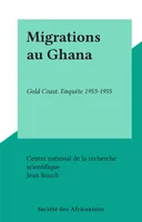 Migrations au Ghana, Gold Coast. Enquête 1953-1955