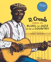 R. Crumb héros du blues, du jazz et de la country, inclus 1 CD sélection musicale de R. Crumb