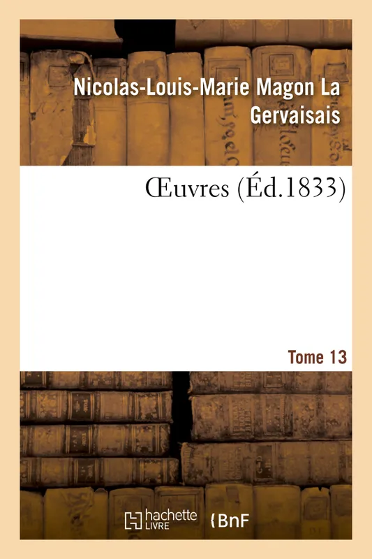 OEuvres. Tome 13 Nicolas-Louis-Marie Magon La Gervaisais