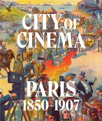 City of Cinema: Paris 1850-1907 /anglais