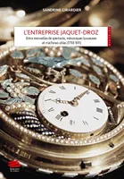 L'entreprise Jaquet-Droz, Entre merveilles de spectacle, mécaniques luxueuses et machines utiles
1758-1811