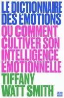 Le dictionnaire des émotions, Ou comment cultiver son intelligence émotionnelle