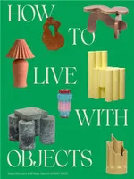 How to Live with Objects /anglais