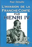 L'INVASION DE LA FRANCHE COMTEPAR HENRI IV