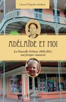 Adélaïde et moi, La nouvelle-orléans 1850-2011, une fresque romancée