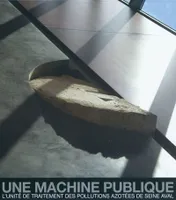 Une machine publique, L'unité de traitement des pollutions azotées de Seine aval.