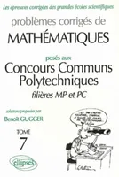 Problèmes corrigés de mathématiques posés aux concours des ENSI ., Tome 7, Mathématiques Concours communs polytechniques (CCP) 1995-1997 - Tome 7 - MP-PC, filières MP et PC