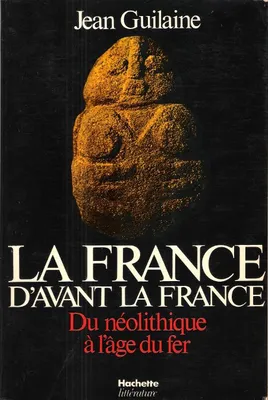 La France d'avant la France, du Néolithique à l'âge  du fer