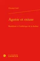 Agonie et extase, Baudelaire et l'esthétique de la douleur