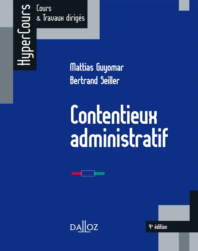 Livres Économie-Droit-Gestion Droit Généralités Contentieux administratif - 4e éd. Bertrand Seiller, Mattias Guyomar