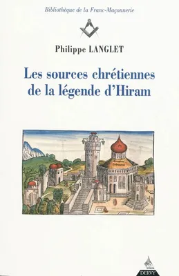 SOURCES CHRETIENNES DE LA LEGENDE D'HIRAM (LES)