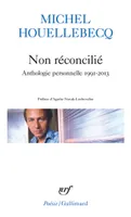 Non réconcilié, Anthologie personnelle 1991-2013