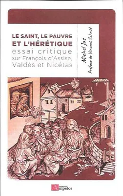 Le Saint, le pauvre et l'hérétique, Essai critique sur François D'Assise, Valdes et Nicetas