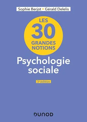 Les 30 grandes notions en psychologie sociale - 3e éd. Sophie Berjot, Gérald Delelis