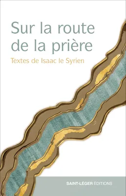 Sur la route de la Prière, Textes d'Isaac le Syrien