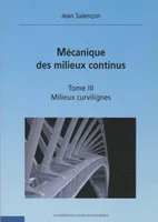 Mécanique des milieux continus., Tome III, Milieux curvilignes, Mécanique des milieux continus - Milieux curvilignes - Tome III