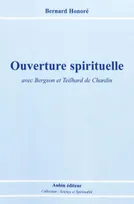 Ouverture spirituelle avec bergson et teilhard de chardin, avec Bergson et Teilhard de Chardin