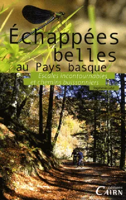 Échappées belles au Pays basque - escales incontournables et chemins buissonniers, escales incontournables et chemins buissonniers