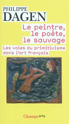 Le peintre, le poète, le sauvage, Les voies du primitivisme dans l'art français