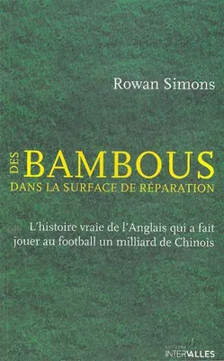 Des Bambous dans la Surface de Reparation, L'histoire vraie de l'Anglais qui a fait jouer au football un milliard de Chinois