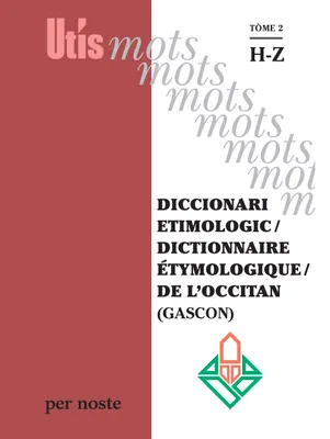 DICCIONARI ETIMOLOGIC / DICTIONNAIRE ETYMOLOGIQUE / DE L'OCCITAN (GASCON) TÒME 2 HZ