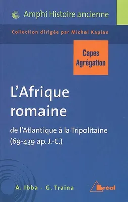 L'Afrique romaine, De l'atlantique à la tripolitaine, 69-439 ap. j.-c.