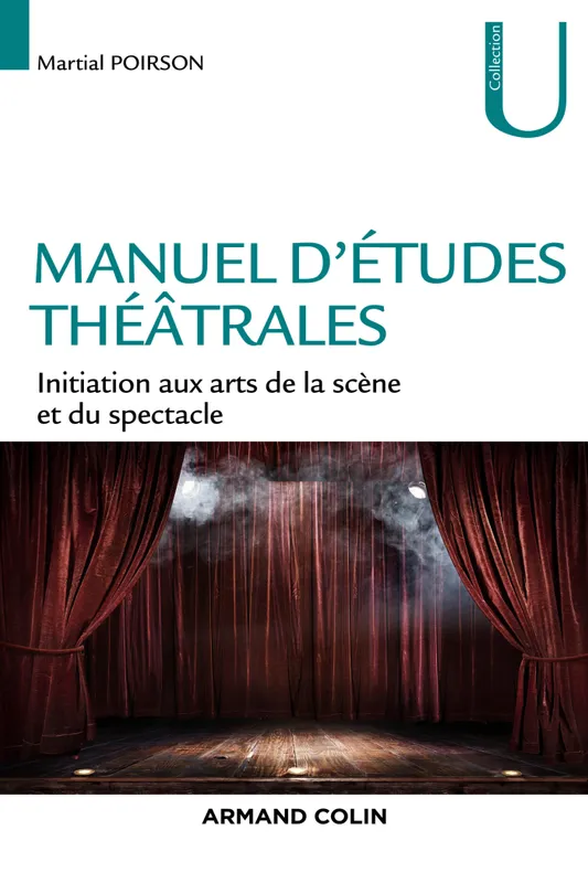 Livres Littérature et Essais littéraires Théâtre Manuel des études théâtrales, Les arts de la scène et du spectacle Martial Poirson