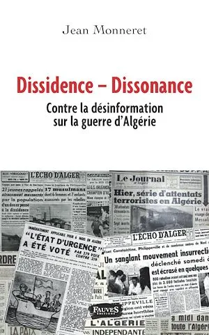 Dissidence  Dissonance, Contre la désinformation sur la guerre d'Algérie Jean Monneret
