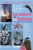 Tome 1, Manche-Atlantique, Guide du naturaliste plaisancier - apprenez à observer, Manche-Atlantique