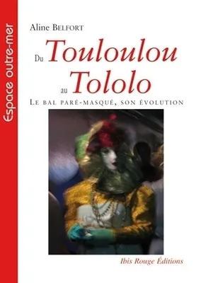 Du Touloulou au Tololo, Le bal paré-masqué - son évolution
