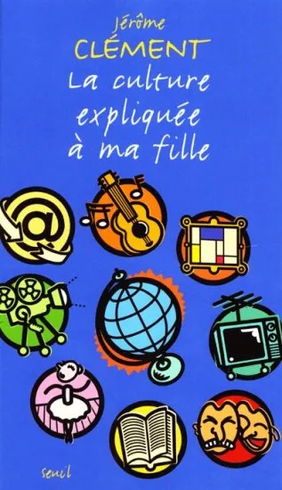 Livres Sciences Humaines et Sociales Actualités La Culture expliquée à ma fille Jérôme Clément