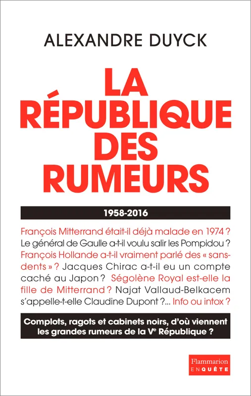 Livres Sciences Humaines et Sociales Sciences politiques La République des rumeurs. 1958-2016, (1958-2016) Alexandre Duyck