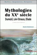 Mythologies du XXe siècle, Dumézil, Lévi-Strauss, Eliade
