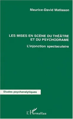 L'injonction spectaculaire., 1, Les mises en sciène du théâtre et du psychodrame - L'injonction spectaculaire - 