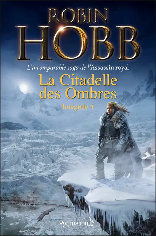 La Citadelle des Ombres - L'Intégrale 4 (Tomes 10 à 13) - L'incomparable saga de L'Assassin royal, Serments et Deuils - Le Dragon des glaces - L'Homme noir - Adieux et Retrouvailles Robin Hobb
