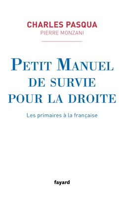 Petit manuel de survie pour la droite - Les primaires à la française, Les primaires à la française