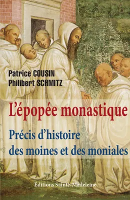 L'épopée monastique, Précis d'histoire des moines et des moniales...