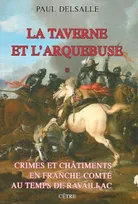 Crimes et châtiments en Franche-Comté au temps de Ravaillac, 1, La taverne et l'arquebuse, LA TAVERNE ET L'ARQUEBUSE TOME 1