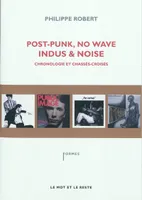 Post punk, no wave, indus & noise, chronologie et chassés-croisés
