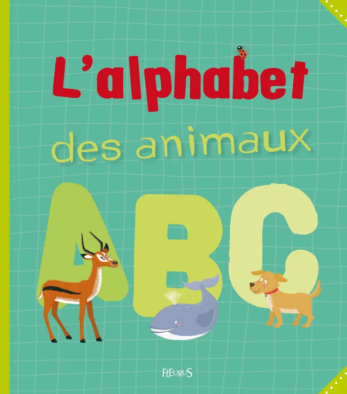Livres Scolaire-Parascolaire Maternelle L'ALPHABET DES ANIMAUX EDITION SOUPLE XXX