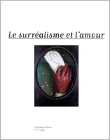 Le Surréalisme et l'amour, [exposition, Paris], Pavillon des arts, 6 mars-18 juin 1997