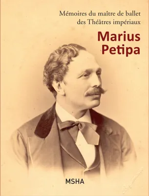Marius Petipa, écrits personnels, Mémoires du maître de ballet des Théâtres impériaux, Marius Petipa