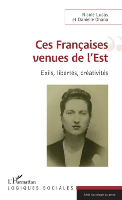 Ces Françaises venues de l'Est, Exils, libertés, créativités