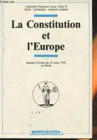 La Constitution et l'Europe- Journée d'étude du 25 mars 1992 au Sénat, Salle Médicis, Palais du Luxembourg, journée d'étude du 25 mars 1992 au Sénat, salle Médicis, Palais du Luxembourg