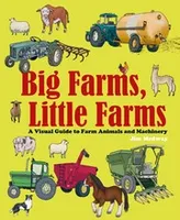Big Farms, Little Farms A Visual Guide to Farms and Farm Animals /anglais